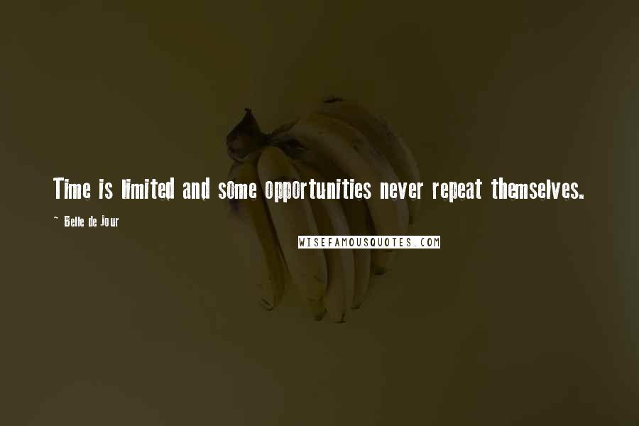 Belle De Jour Quotes: Time is limited and some opportunities never repeat themselves.