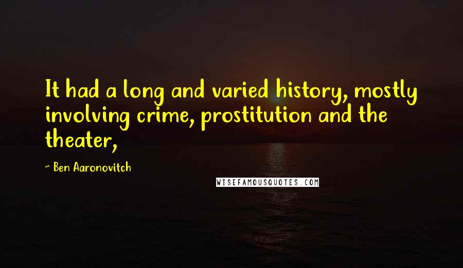 Ben Aaronovitch Quotes: It had a long and varied history, mostly involving crime, prostitution and the theater,