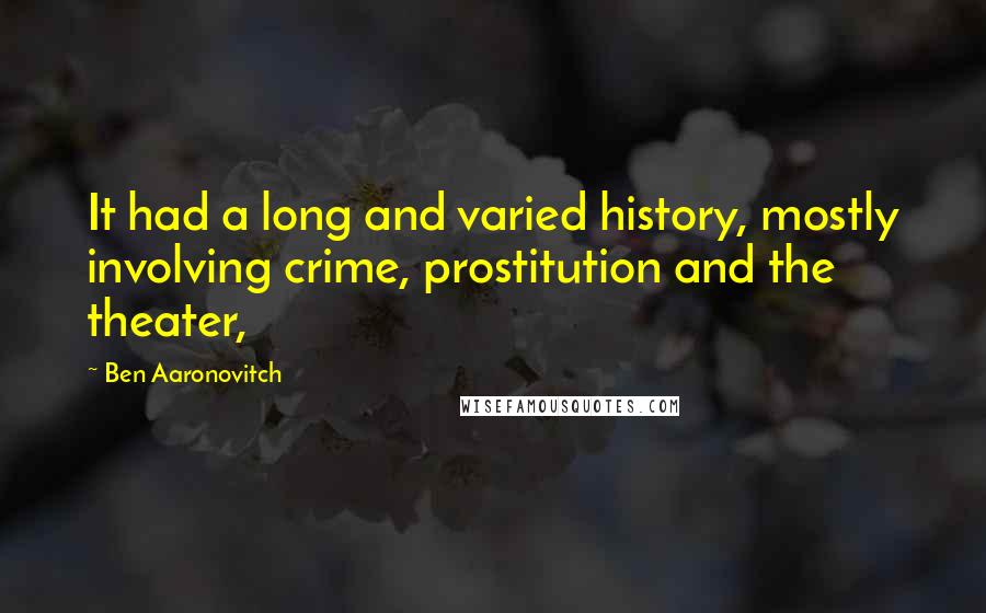 Ben Aaronovitch Quotes: It had a long and varied history, mostly involving crime, prostitution and the theater,