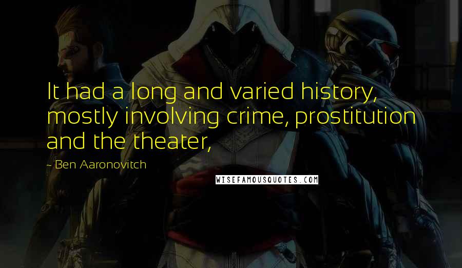 Ben Aaronovitch Quotes: It had a long and varied history, mostly involving crime, prostitution and the theater,