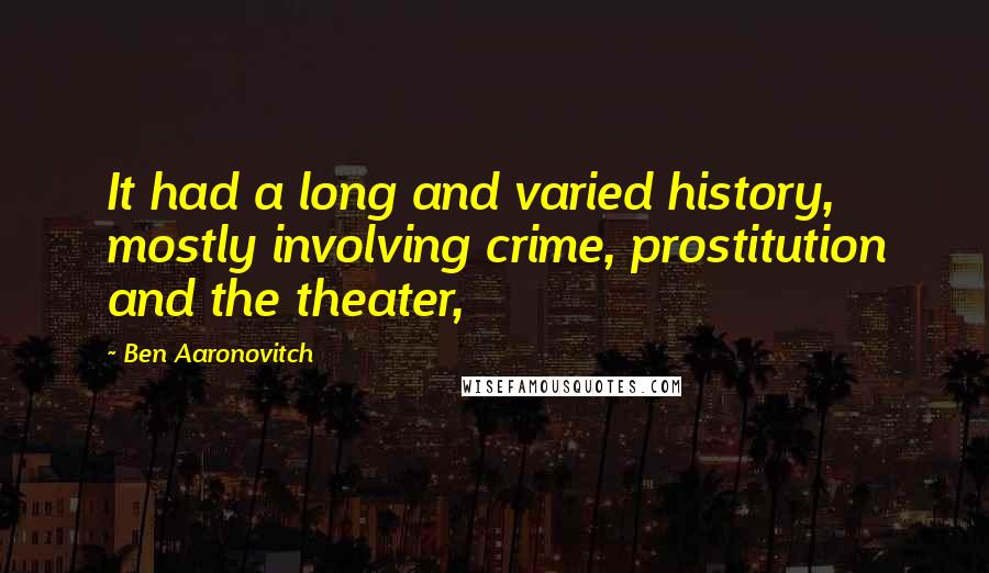 Ben Aaronovitch Quotes: It had a long and varied history, mostly involving crime, prostitution and the theater,