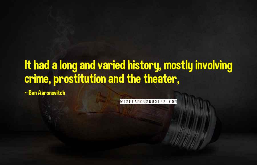 Ben Aaronovitch Quotes: It had a long and varied history, mostly involving crime, prostitution and the theater,