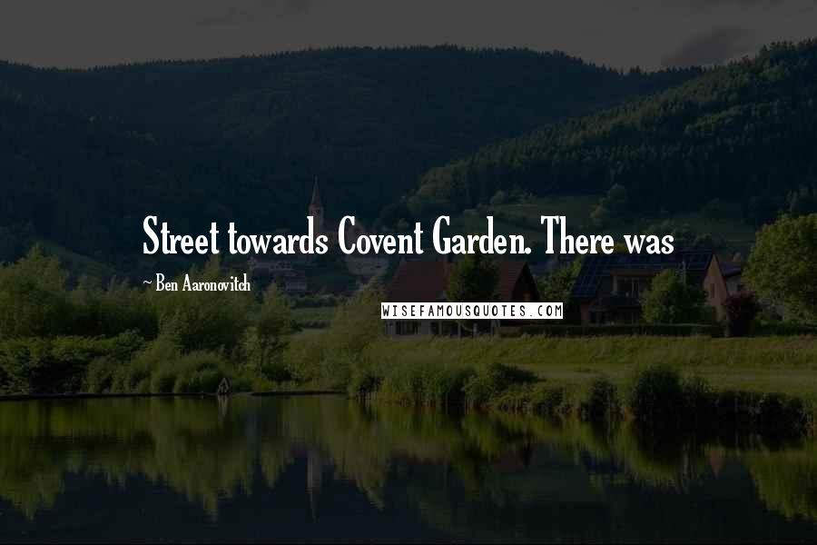 Ben Aaronovitch Quotes: Street towards Covent Garden. There was