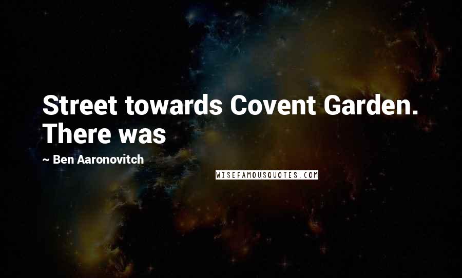 Ben Aaronovitch Quotes: Street towards Covent Garden. There was