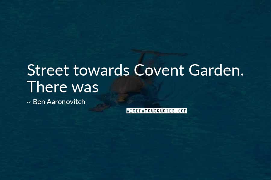 Ben Aaronovitch Quotes: Street towards Covent Garden. There was