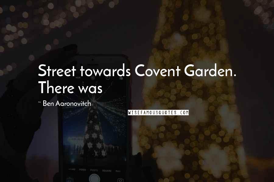 Ben Aaronovitch Quotes: Street towards Covent Garden. There was