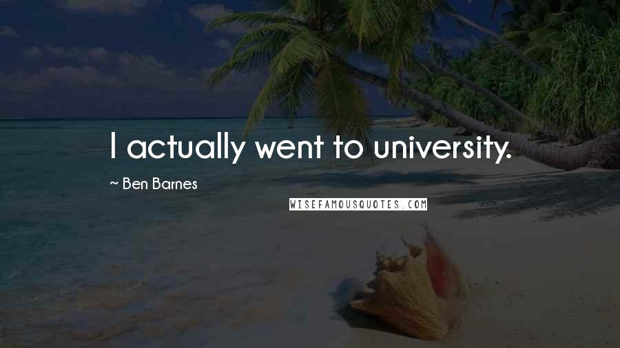 Ben Barnes Quotes: I actually went to university.