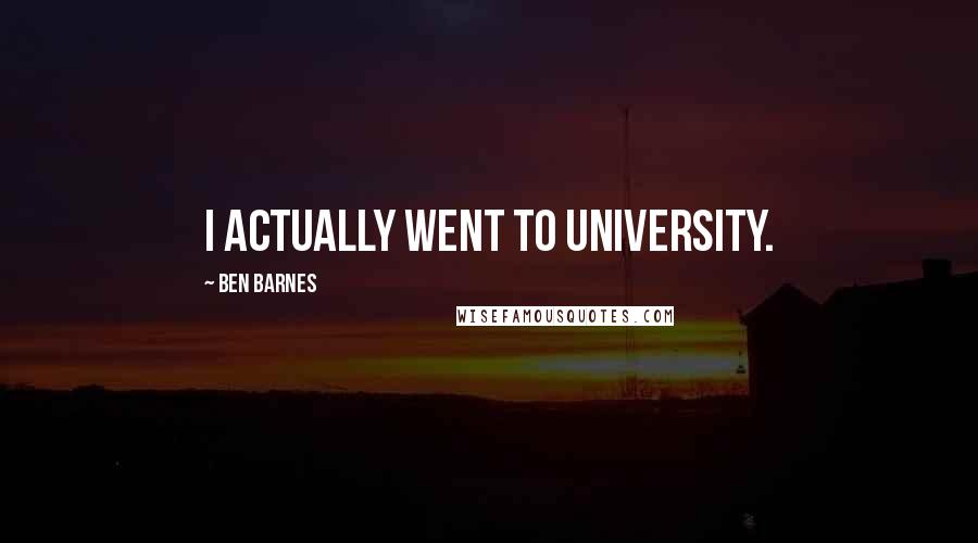 Ben Barnes Quotes: I actually went to university.