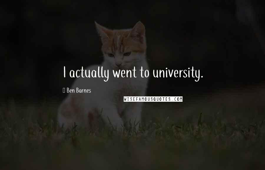 Ben Barnes Quotes: I actually went to university.