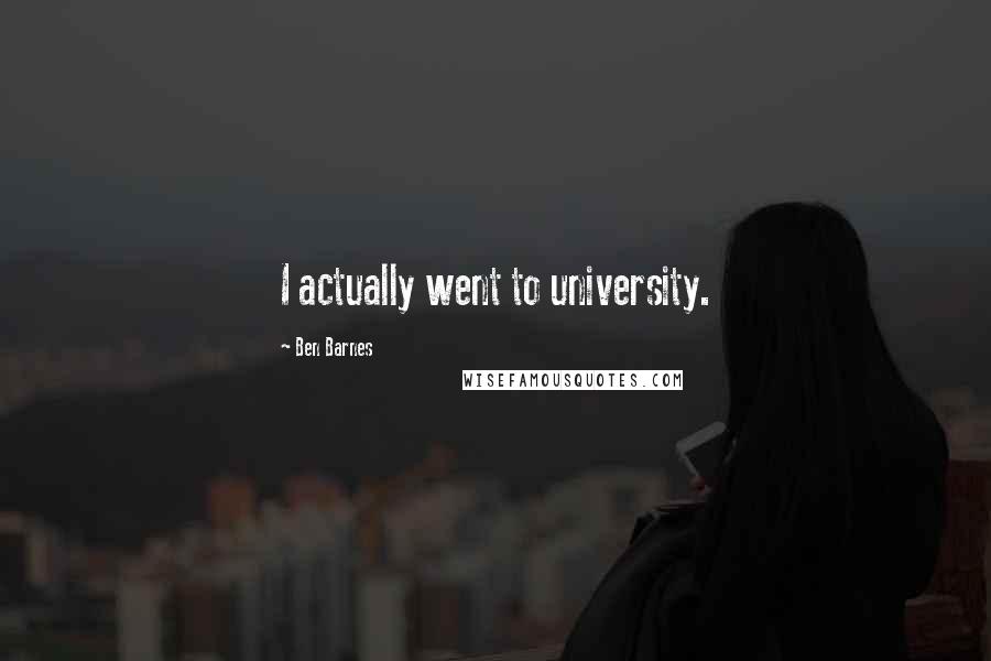 Ben Barnes Quotes: I actually went to university.
