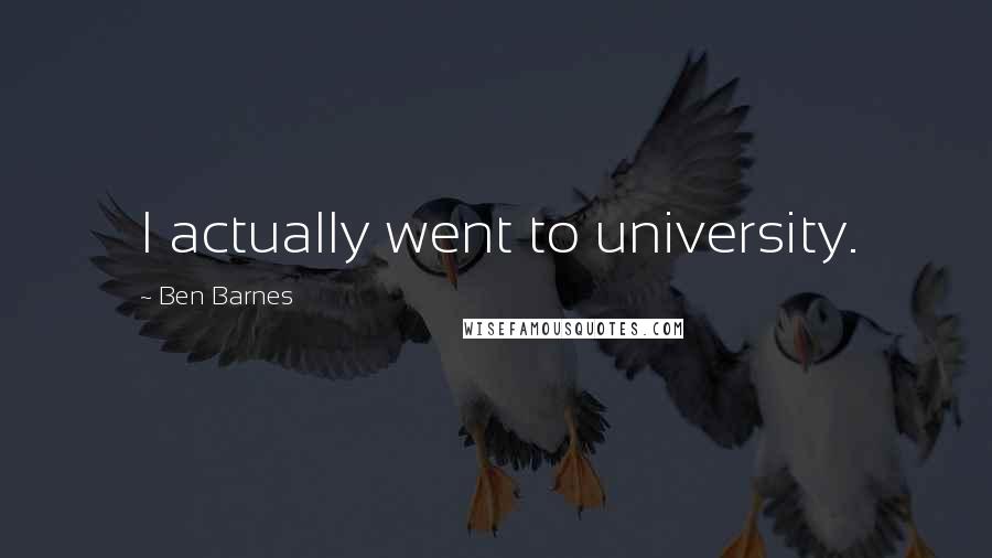 Ben Barnes Quotes: I actually went to university.