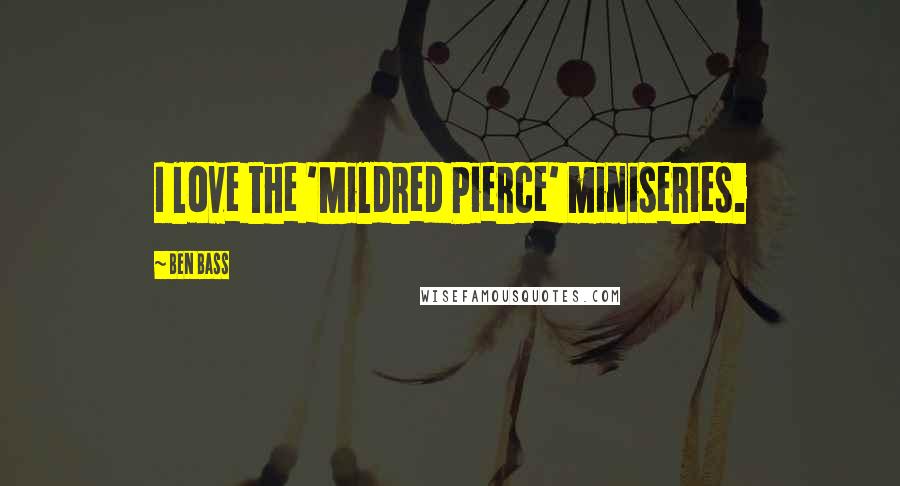 Ben Bass Quotes: I love the 'Mildred Pierce' miniseries.