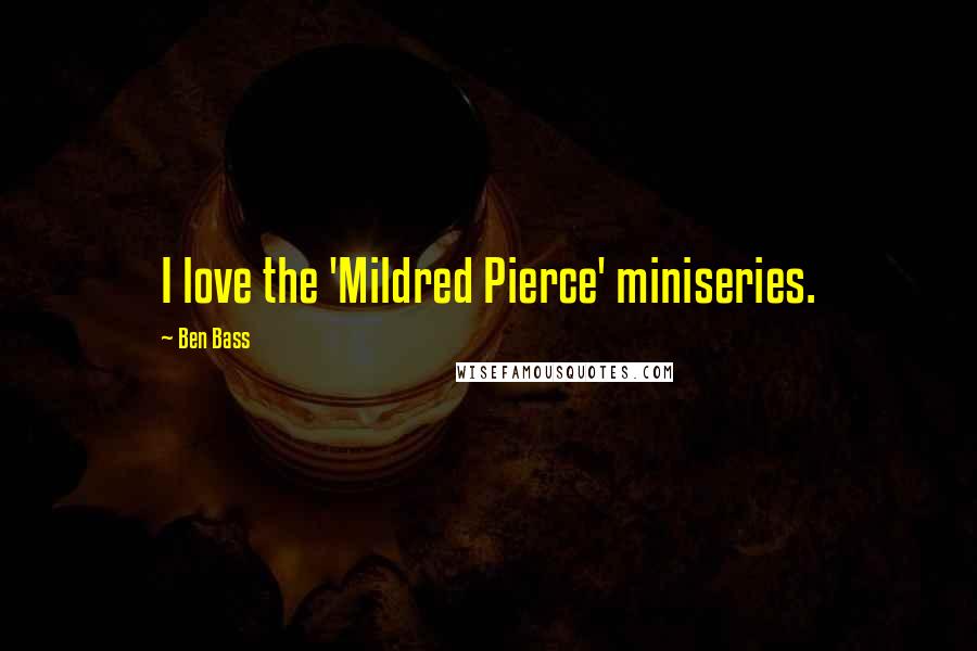 Ben Bass Quotes: I love the 'Mildred Pierce' miniseries.