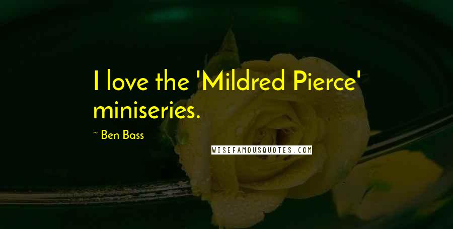 Ben Bass Quotes: I love the 'Mildred Pierce' miniseries.