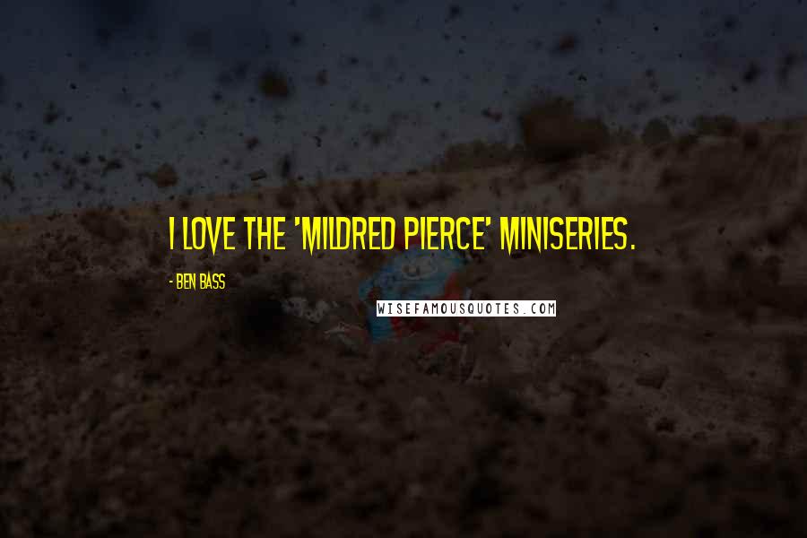 Ben Bass Quotes: I love the 'Mildred Pierce' miniseries.