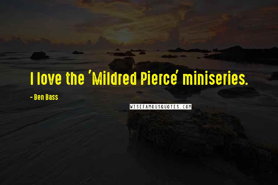 Ben Bass Quotes: I love the 'Mildred Pierce' miniseries.