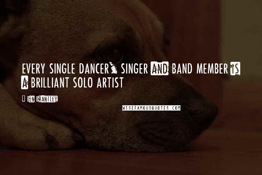 Ben Brantley Quotes: EVERY SINGLE DANCER, SINGER and BAND MEMBER is a BRILLIANT SOLO ARTIST