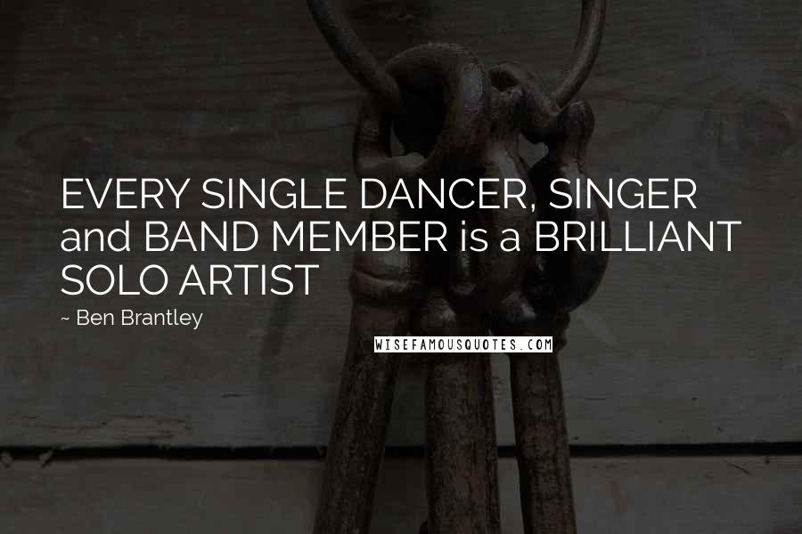 Ben Brantley Quotes: EVERY SINGLE DANCER, SINGER and BAND MEMBER is a BRILLIANT SOLO ARTIST