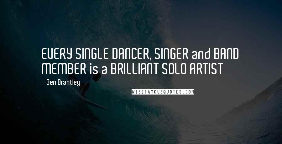 Ben Brantley Quotes: EVERY SINGLE DANCER, SINGER and BAND MEMBER is a BRILLIANT SOLO ARTIST