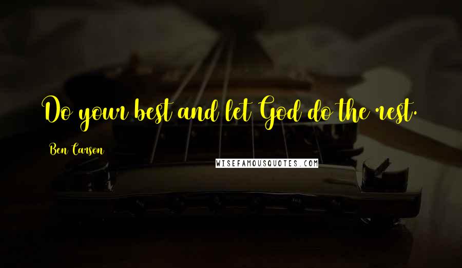 Ben Carson Quotes: Do your best and let God do the rest.