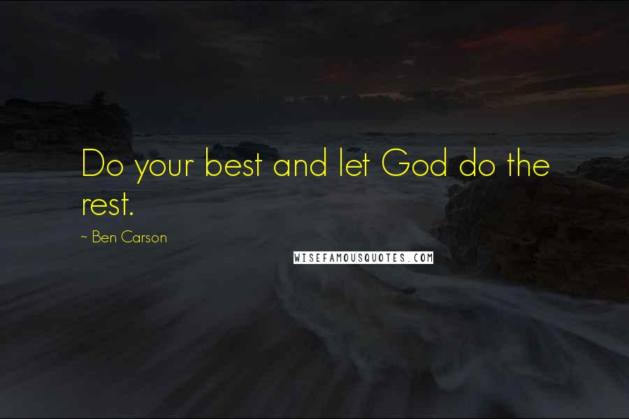 Ben Carson Quotes: Do your best and let God do the rest.