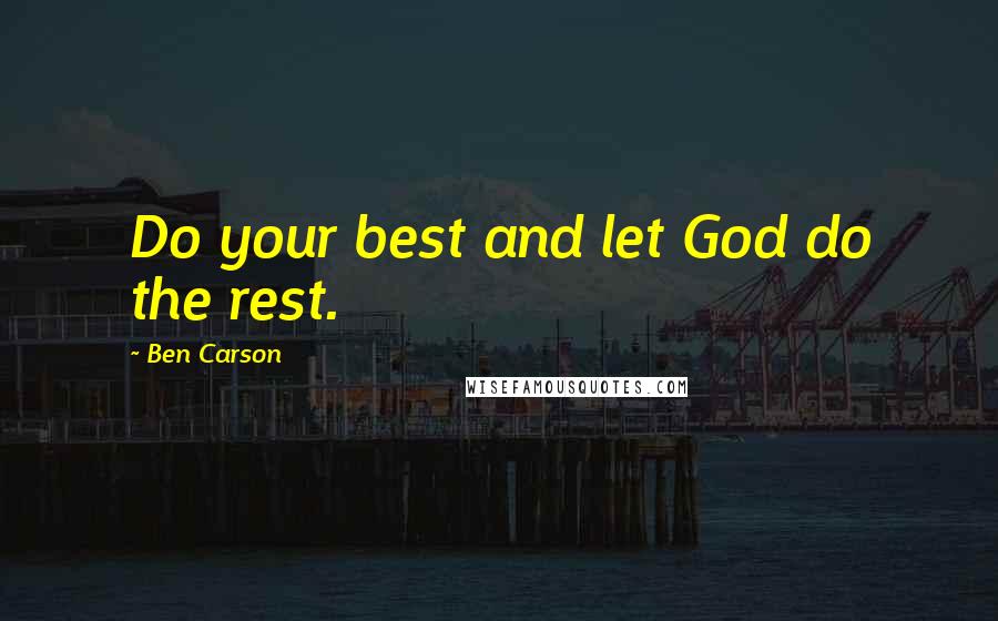 Ben Carson Quotes: Do your best and let God do the rest.