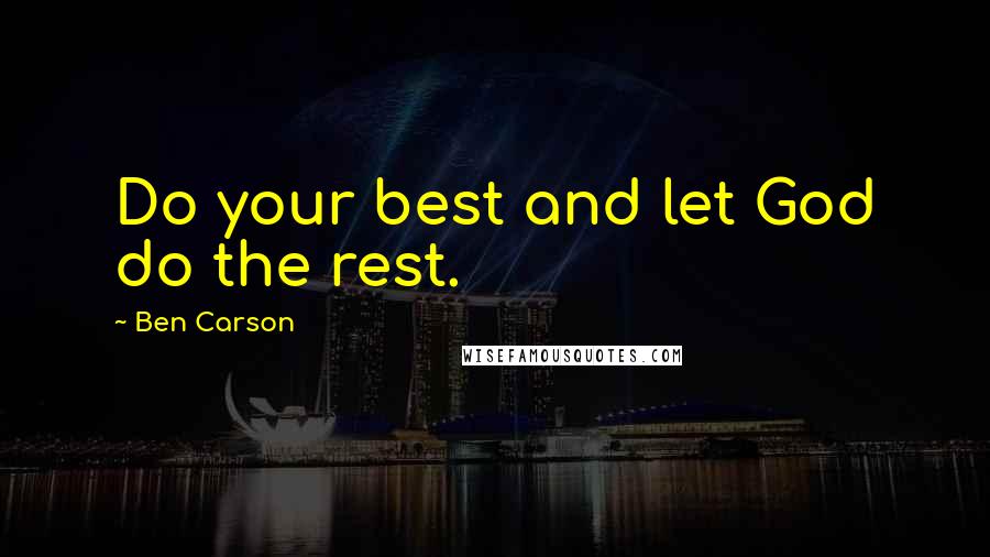 Ben Carson Quotes: Do your best and let God do the rest.