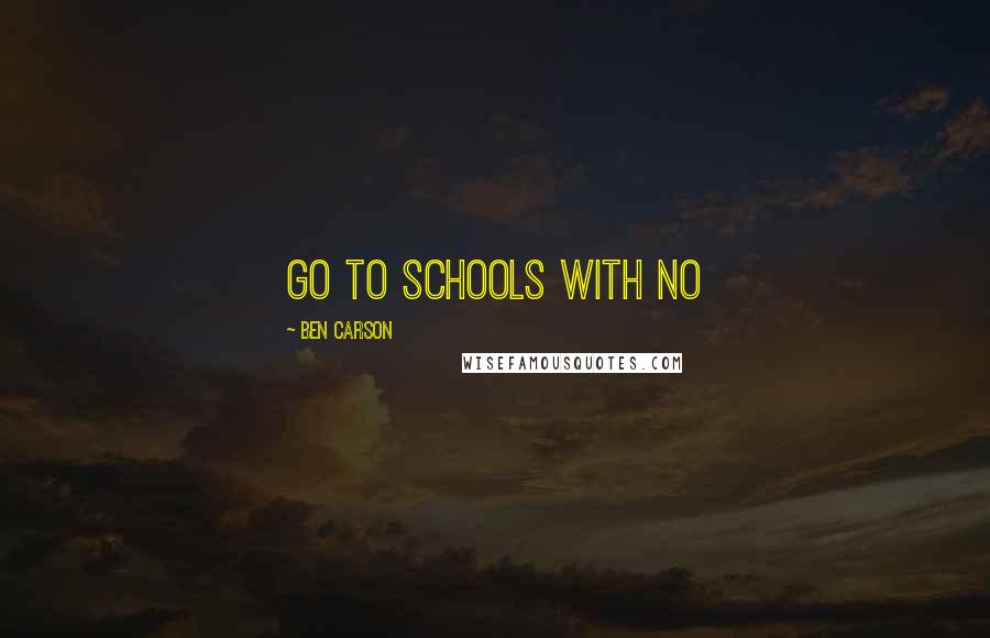 Ben Carson Quotes: go to schools with no