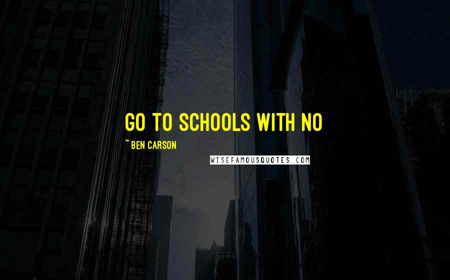 Ben Carson Quotes: go to schools with no