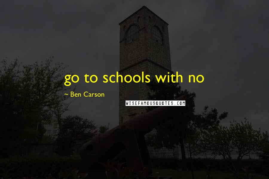 Ben Carson Quotes: go to schools with no