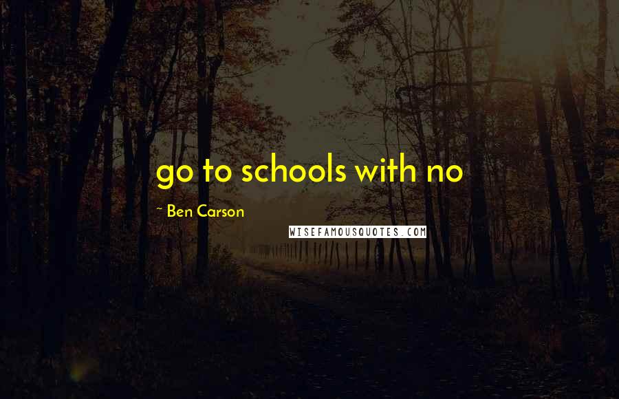 Ben Carson Quotes: go to schools with no