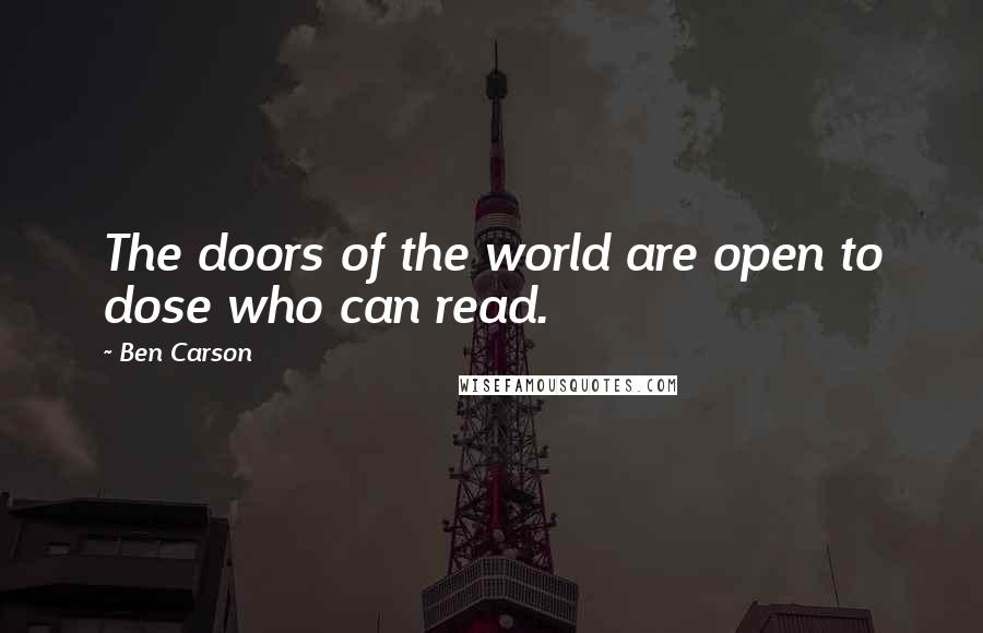 Ben Carson Quotes: The doors of the world are open to dose who can read.