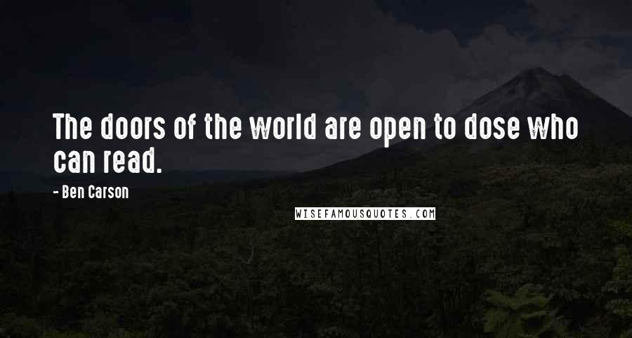 Ben Carson Quotes: The doors of the world are open to dose who can read.