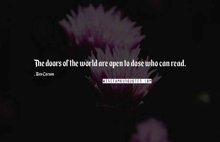 Ben Carson Quotes: The doors of the world are open to dose who can read.