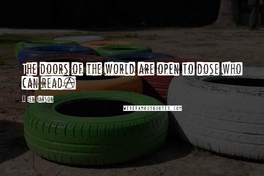 Ben Carson Quotes: The doors of the world are open to dose who can read.