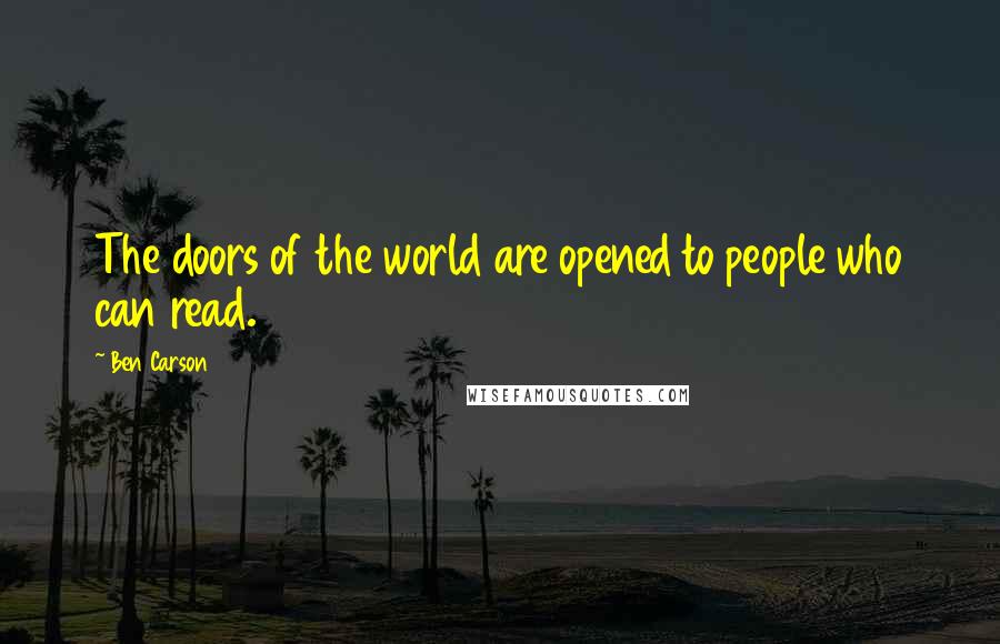 Ben Carson Quotes: The doors of the world are opened to people who can read.