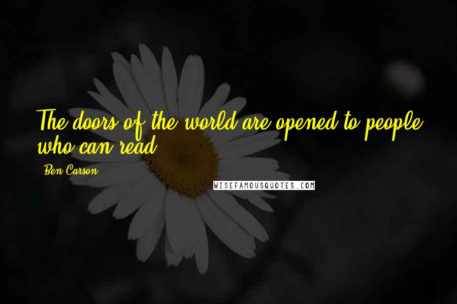 Ben Carson Quotes: The doors of the world are opened to people who can read.