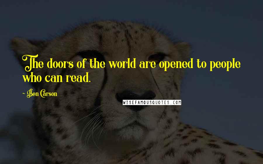 Ben Carson Quotes: The doors of the world are opened to people who can read.