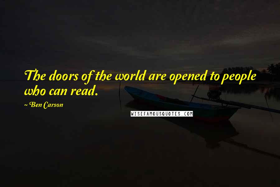 Ben Carson Quotes: The doors of the world are opened to people who can read.