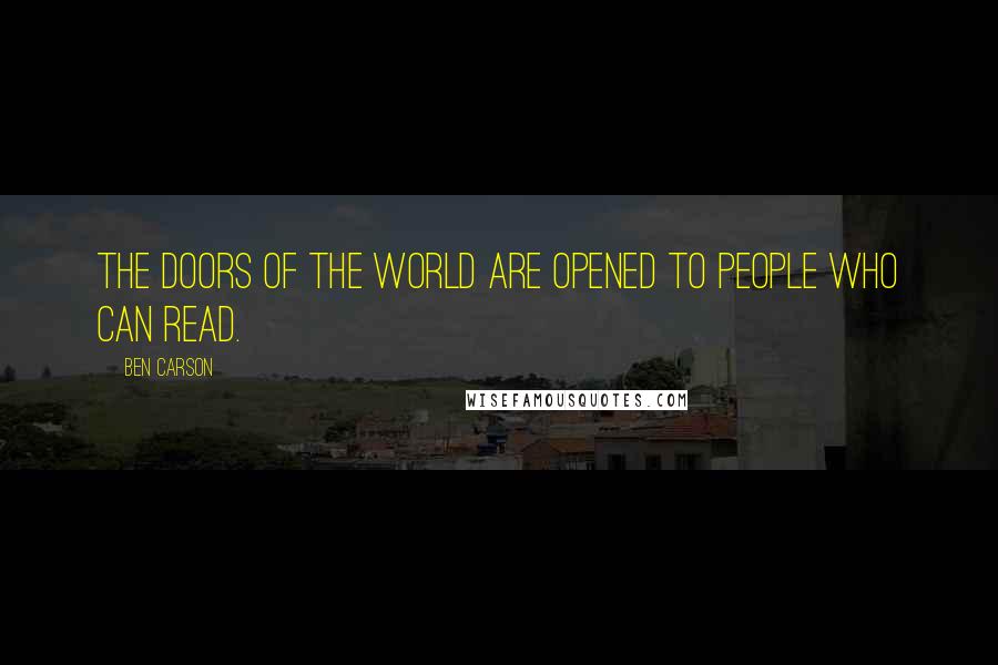 Ben Carson Quotes: The doors of the world are opened to people who can read.