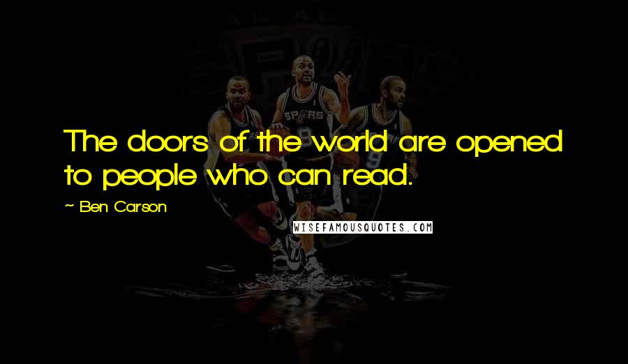 Ben Carson Quotes: The doors of the world are opened to people who can read.