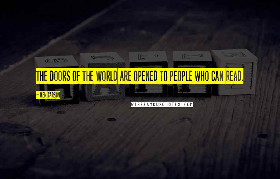 Ben Carson Quotes: The doors of the world are opened to people who can read.