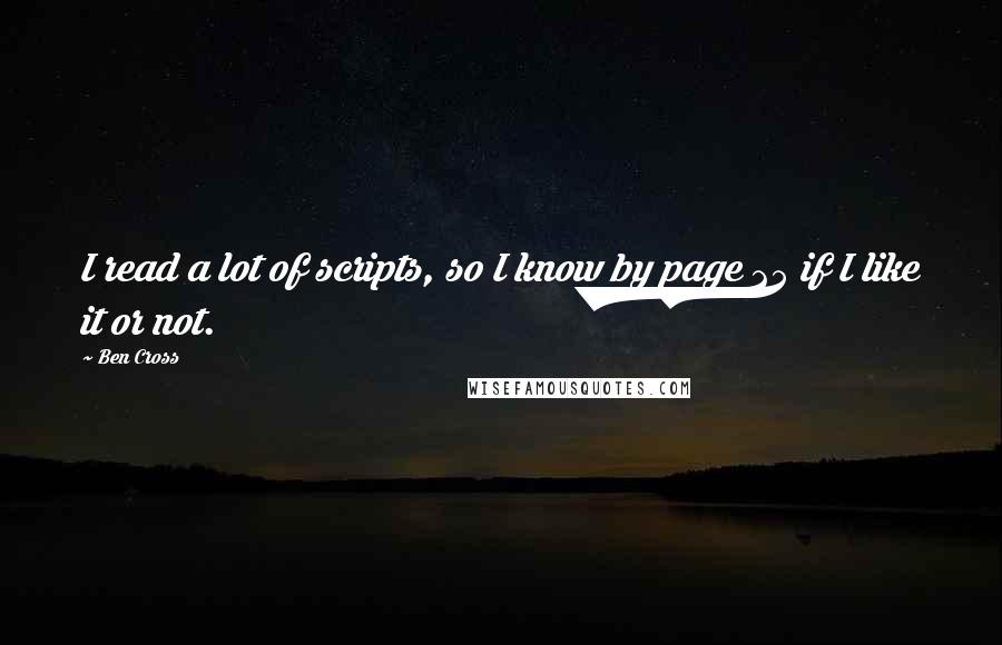 Ben Cross Quotes: I read a lot of scripts, so I know by page 25 if I like it or not.