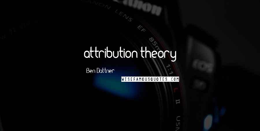 Ben Dattner Quotes: attribution theory