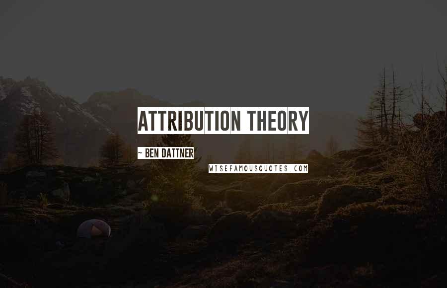 Ben Dattner Quotes: attribution theory