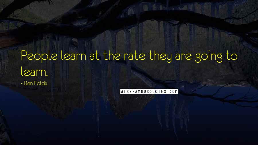 Ben Folds Quotes: People learn at the rate they are going to learn.