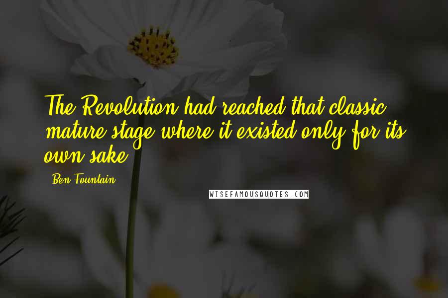 Ben Fountain Quotes: The Revolution had reached that classic mature stage where it existed only for its own sake.