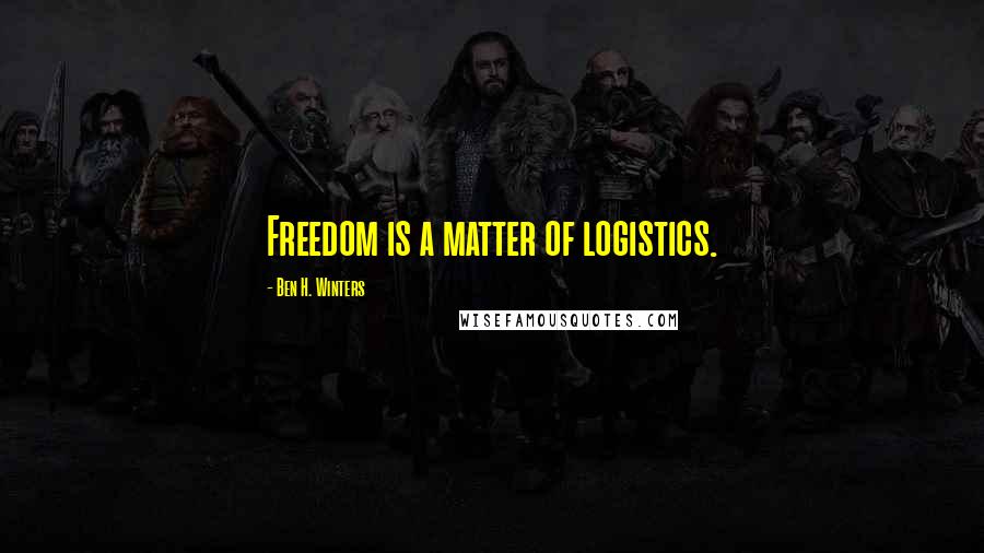 Ben H. Winters Quotes: Freedom is a matter of logistics.