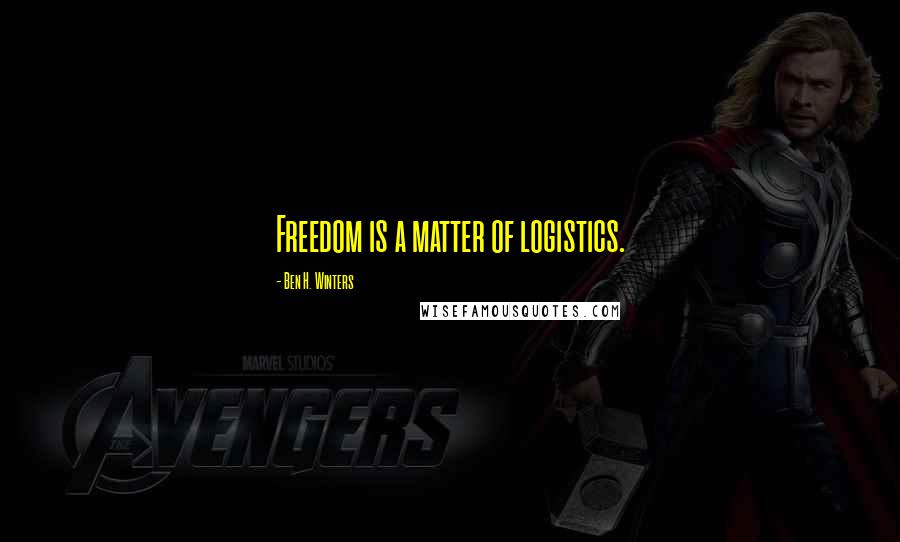 Ben H. Winters Quotes: Freedom is a matter of logistics.