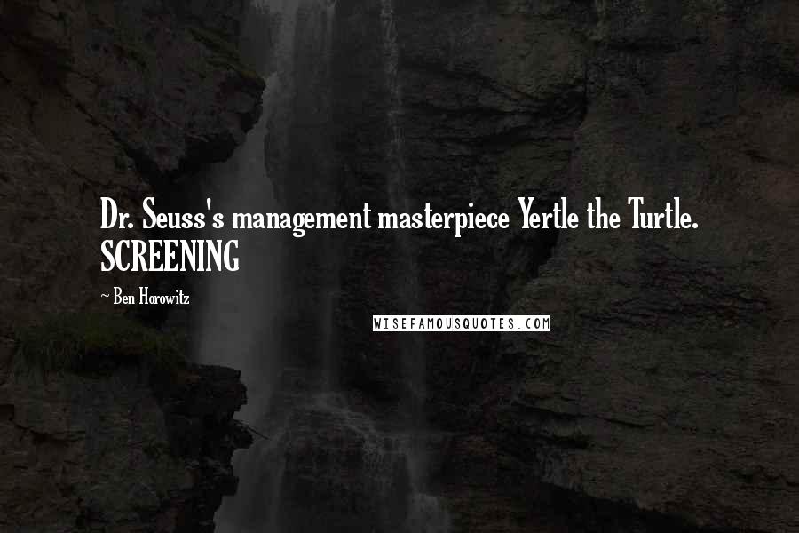 Ben Horowitz Quotes: Dr. Seuss's management masterpiece Yertle the Turtle. SCREENING